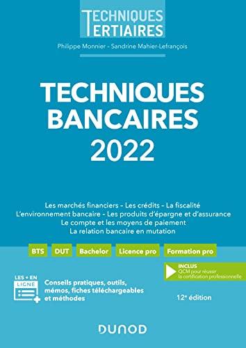 Techniques bancaires 2022 : les marchés financiers, les crédits, la fiscalité, l'environnement bancaire, les produits d'épargne et d'assurance, le compte et les moyens de paiement, la relation bancaire en mutation