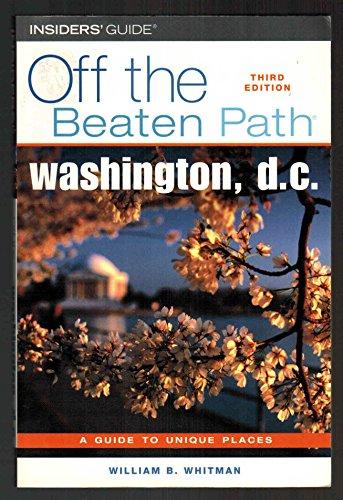 Off the Beaten Path Washington, D.C.: A Guide to Unique Places (Insiders Guide Off the Beaten Path, Band 3)