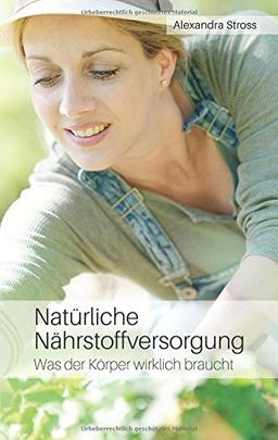 Natürliche Nährstoffversorgung: Was der Körper wirklich braucht