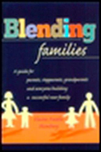 Blending Families: A Guide for Parents, Stepparents, Grandparents and Everyone Building a Successful New Family