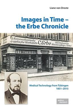 Images in Time - the Erbe Chronicle: Medical Technology from Tübingen 1851 - 2015