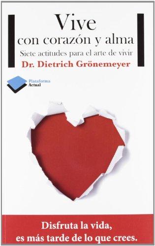 Vive con corazón y alma : siete actitudes para el arte de vivir (Actual)