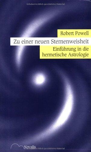 Zu einer neuen Sternenweisheit. Einführung in die hermetische Astrologie