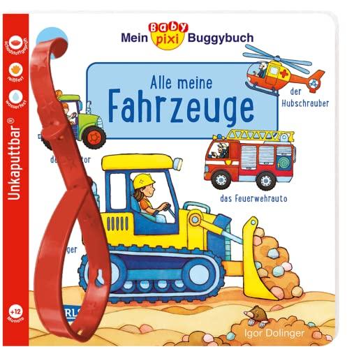 Baby Pixi (unkaputtbar) 134: Mein Baby-Pixi-Buggybuch: Alle meine Fahrzeuge: Ein wasserfestes Buggybuch für Kinder ab 12 Monaten (134)