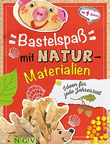 Bastelspaß mit Naturmaterialien: Ideen für jede Jahreszeit. Ab 4 Jahren