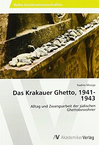 Das Krakauer Ghetto, 1941-1943: Alltag und Zwangsarbeit der jüdischen Ghettobewohner