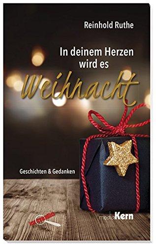 In deinem Herzen wird es Weihnacht: Geschichten und Gedanken