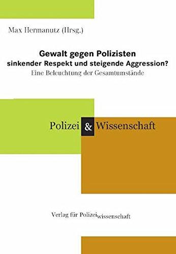 Gewalt gegen Polizisten - sinkender Respekt und steigende Aggression?: Eine Beleuchtung der Gesamtumstände