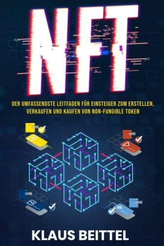 NFT: Der Umfassendste Leitfaden Für Einsteiger Zum Erstellen, Verkaufen Und Kaufen Von Non-Fungible Token