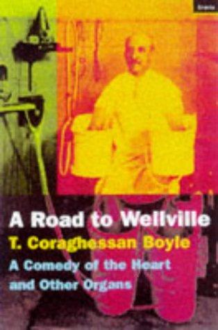 Road to Wellville: A Comedy of the Heart and Other Organs