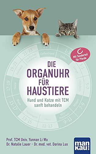 Die Organuhr für Haustiere: Hund und Katze mit TCM sanft behandeln. Mit Extra: TCM-Anwendungen für Pferde