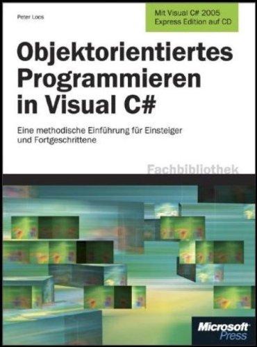 Objektorientiertes Programmieren in Visual C#.Mit CD-ROM: Eine methodische Einführung für Einsteiger und Fortgeschrittene