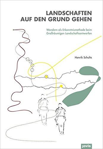 Landschaften auf den Grund gehen: Wandern als Erkenntnismethode beim Großräumigen Landschaftsentwerfen