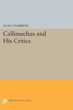 Callimachus and His Critics (Princeton Legacy Library)