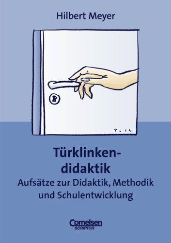 Praxisbuch Meyer: Türklinkendidaktik: Aufsätze zur Didaktik, Methodik und Schulentwicklung