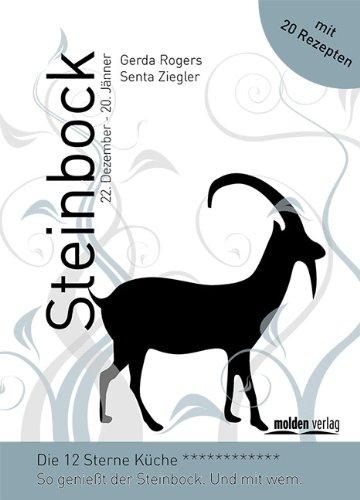 Steinbock - Die 12-Sterne Küche: So genießt der Steinbock. Und mit wem