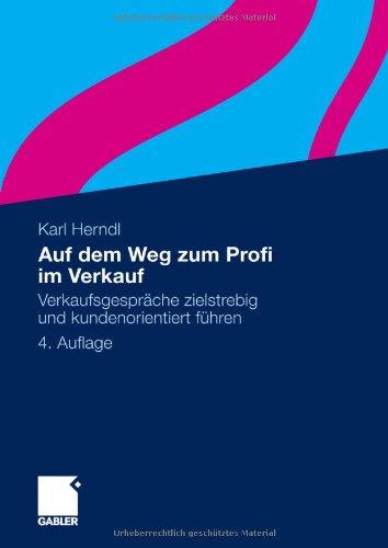 Auf dem Weg zum Profi im Verkauf: Verkaufsgespräche zielstrebig und kundenorientiert führen