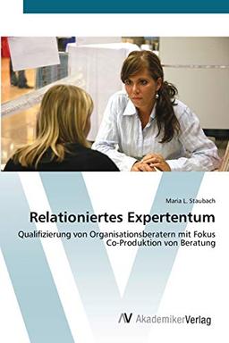 Relationiertes Expertentum: Qualifizierung von Organisationsberatern mit Fokus Co-Produktion von Beratung