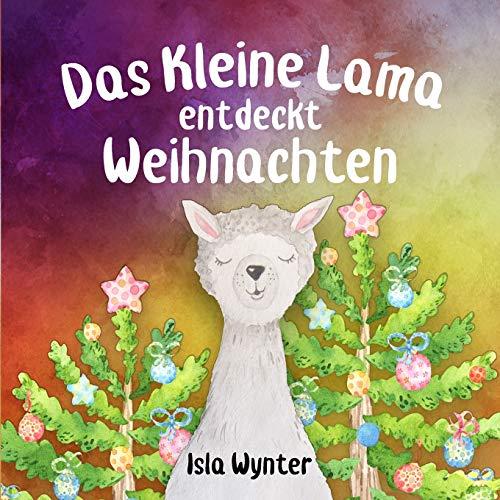 Das Kleine Lama Entdeckt Weihnachten: Ein Bilderbuch zum Vorlesen (Die Abenteuer Des Kleinen Lamas)