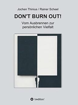 DON'T BURN OUT!: Vom Ausbrennen zur persönlichen Vielfalt