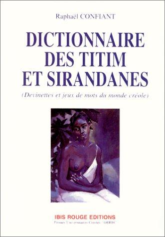 Dictionnaire des titim et sirandanes : devinettes et jeux de mots du monde créole