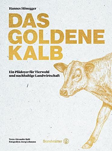 Das goldene Kalb: Ein Plädoyer für Tierwohl und nachhaltige Landwirtschaft