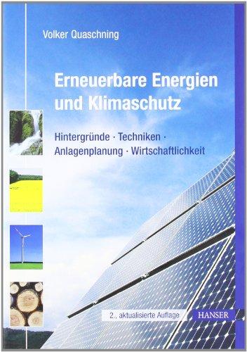 Erneuerbare Energien und Klimaschutz: Hintergründe - Techniken - Anlagenplanung - Wirtschaftlichkeit