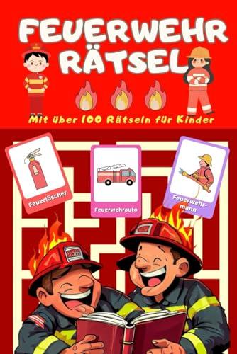 Das große Feuerwehr Rätselbuch der Kinder- und Jugendfeuerwehr – über 100 Feuerwehrrätsel im Rätselheft – Das Kinderbuch ab 6, 8 bis für Jugendliche ... für die Feuerwehr, Rätsel zum lernen und mehr