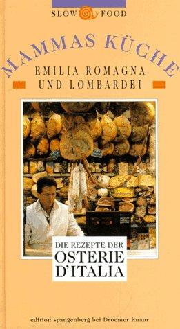 Mammas Küche in Emilia Romagna und Lombardei. Die Rezepte der Osterie d'Italia