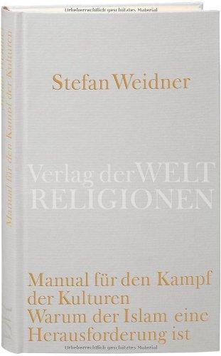 Manual für den Kampf der Kulturen: Warum der Islam eine Herausforderung ist. Ein Versuch