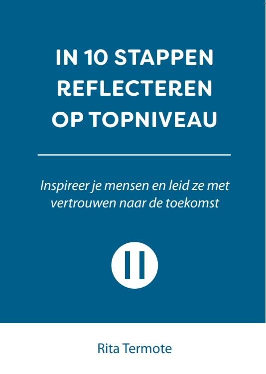 In 10 stappen reflecteren op topniveau: Inspireer je mensen en leid ze met vertrouwen naar de toekomst