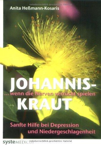 Johanniskraut. Wenn die Nerven verrückt spielen - Sanfte Hilfe bei Depression und Niedergeschlagenheit