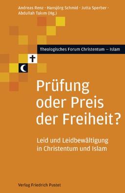 Prüfung oder Preis der Freiheit?: Leid und Leidbewältigung in Christentum und Islam