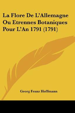 La Flore De L'Allemagne Ou Etrennes Botaniques Pour L'An 1791 (1791)