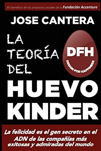 La teoria del Huevo Kinder: La felicidad es el gen secreto en el ADN de las compañías más exitosas y admiradas del mundo