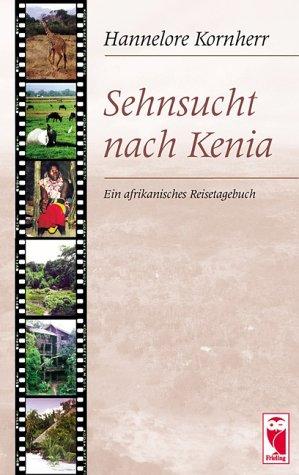 Sehnsucht nach Kenia: Ein afrikanisches Reisetagebuch