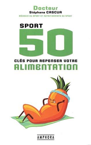 Sport : 50 clés pour repenser votre alimentation