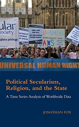 Political Secularism, Religion, and the State: A Time Series Analysis of Worldwide Data (Cambridge Studies in Social Theory, Religion and Politics)