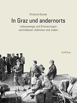 In Graz und andernorts: Lebenswege und Erinnerungen vertriebener Jüdinnen und Juden