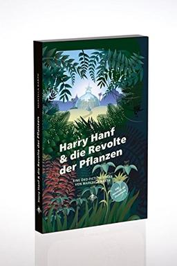 Harry Hanf & die Revolte der Pflanzen: Eine Öko-Fiction-Story