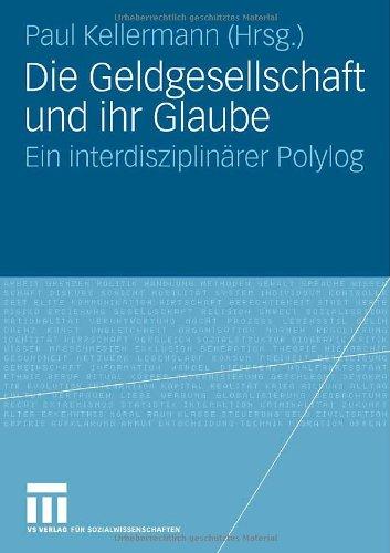 Die Geldgesellschaft und ihr Glaube: Ein interdisziplinärer Polylog