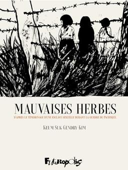 Les mauvaises herbes : d'après le témoignage d'une esclave sexuelle de l'armée japonaise