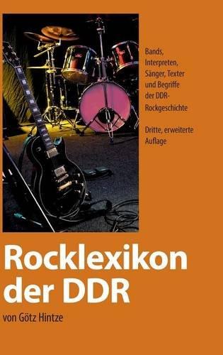 Rocklexikon der DDR: Bands, Interpreten, Sänger, Texter und Begriffe der DDR-Rockgeschichte