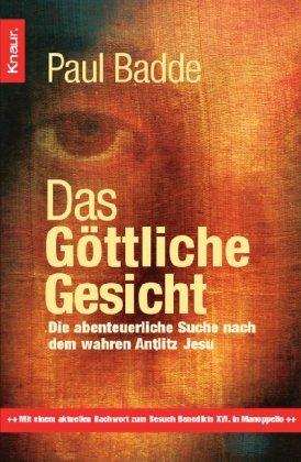 Das Göttliche Gesicht: Die abenteuerliche Suche nach dem wahren Antlitz Jesu