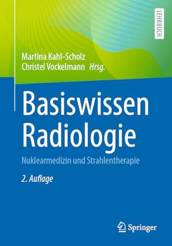 Basiswissen Radiologie: Nuklearmedizin und Strahlentherapie (Springer-Lehrbuch)