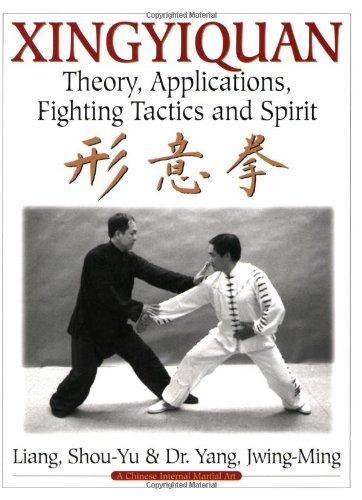 Xingyiquan: Theory, Applications, Fighting Tactics and Spirit