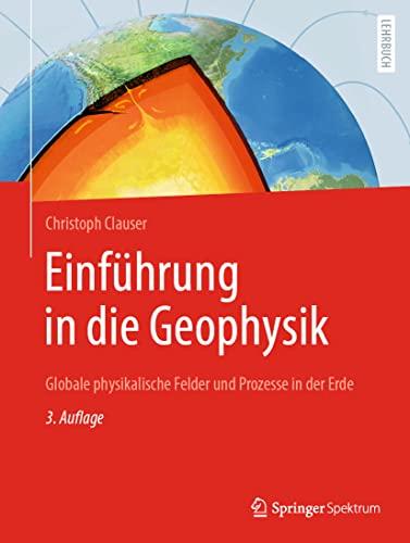 Einführung in die Geophysik: Globale physikalische Felder und Prozesse in der Erde