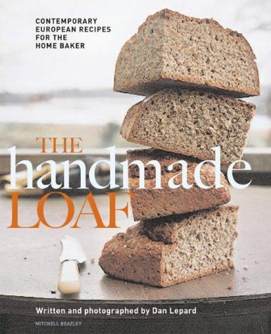 The Handmade Loaf: Contemporary European Recipes for the Home Baker (Mitchell Beazley Food)