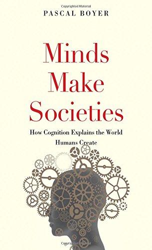 Minds Make Societies: How Cognition Explains the World Humans Create