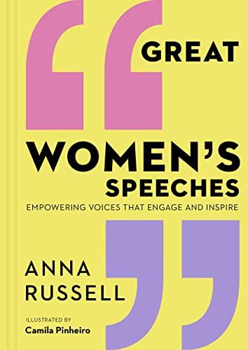 Great Women's Speeches: Speeches by Great Women to Empower and Inspire: Empowering Voices that Engage and Inspire